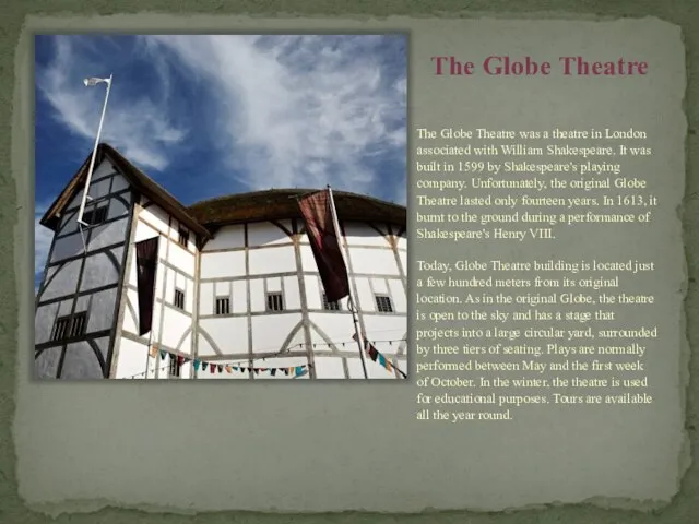 The Globe Theatre The Globe Theatre was a theatre in London