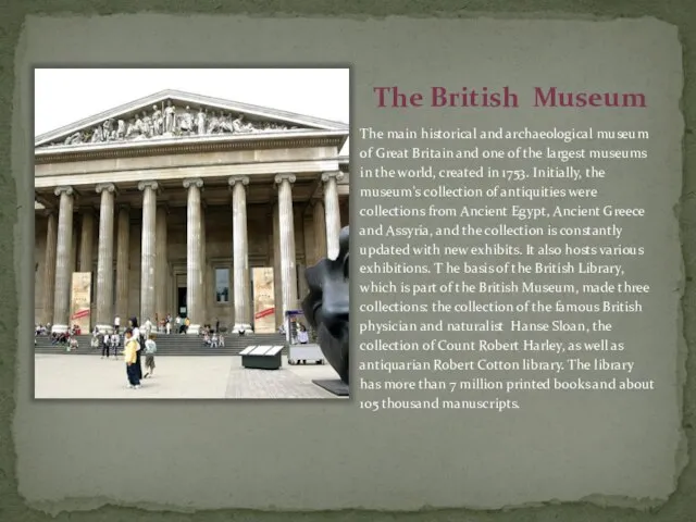 The British Museum The main historical and archaeological museum of Great