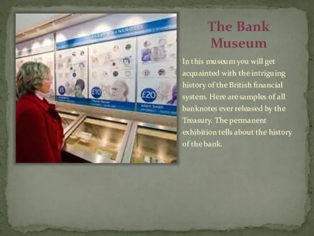 The Bank Museum In this museum you will get acquainted with