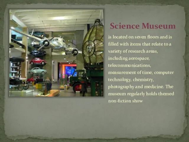 Science Museum is located on seven floors and is filled with