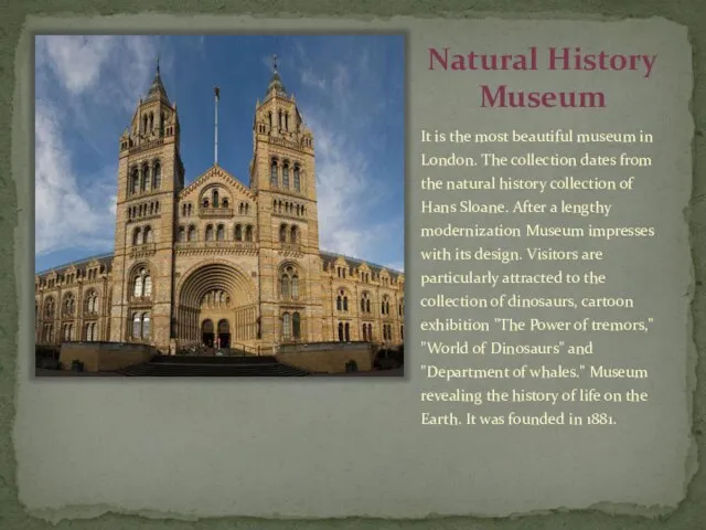 Natural History Museum It is the most beautiful museum in London.