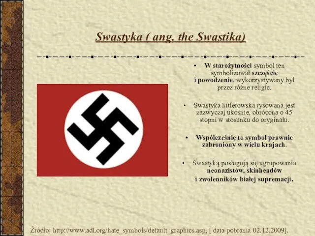 Swastyka ( ang. the Swastika) W starożytności symbol ten symbolizował szczęście