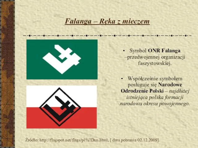 Falanga – Ręka z mieczem Symbol ONR Falanga –przedwojennej organizacji faszystowskiej.