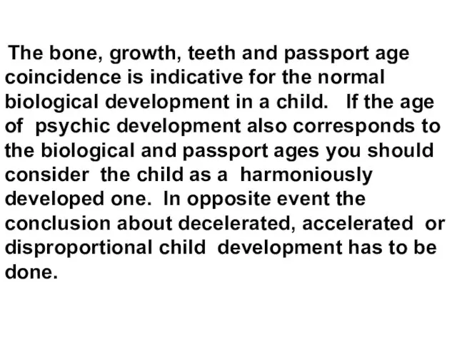 The bone, growth, teeth and passport age coincidence is indicative for