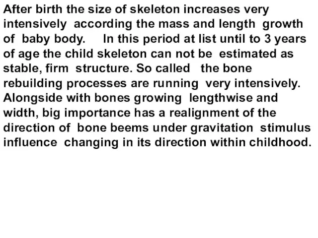 After birth the size of skeleton increases very intensively according the