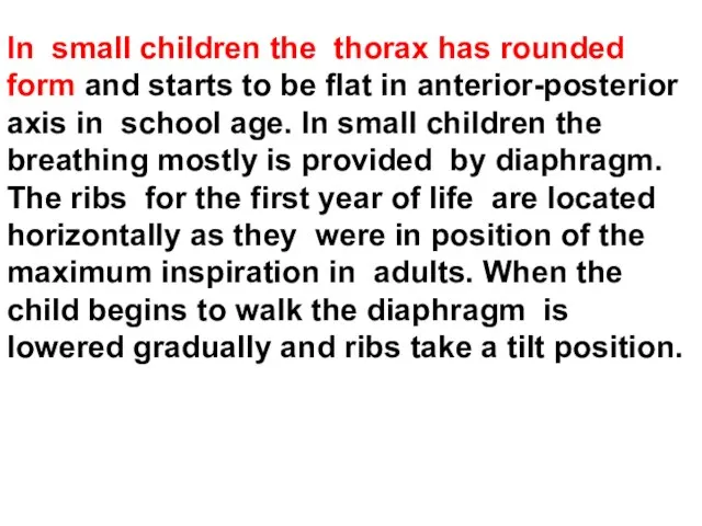 In small children the thorax has rounded form and starts to