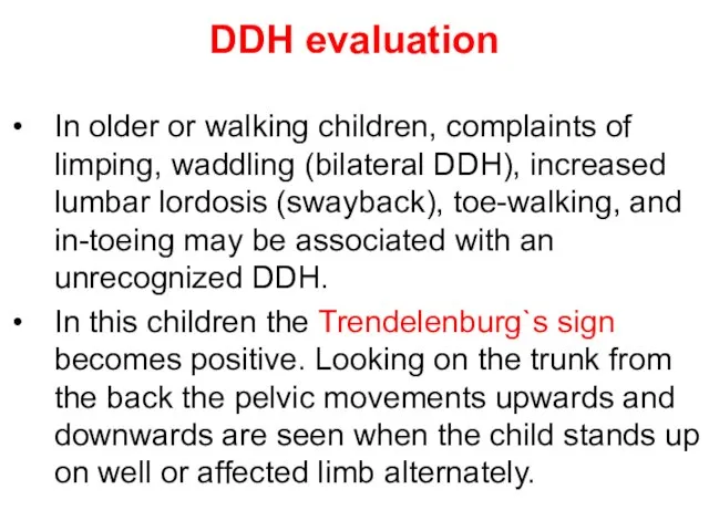 DDH evaluation In older or walking children, complaints of limping, waddling