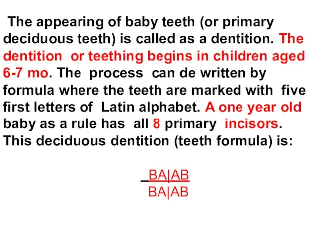 The appearing of baby teeth (or primary deciduous teeth) is called