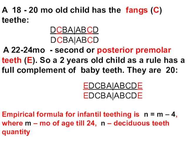 A 18 - 20 mo old child has the fangs (C)