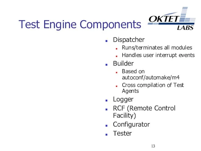 Test Engine Components Dispatcher Runs/terminates all modules Handles user interrupt events