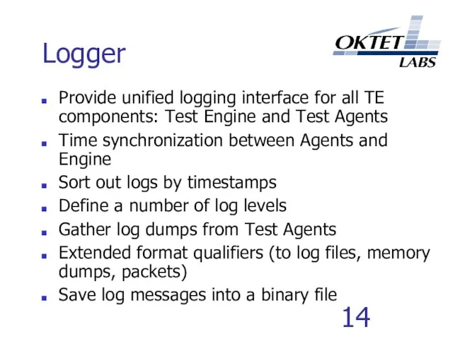 Logger Provide unified logging interface for all TE components: Test Engine