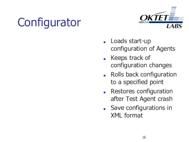 Configurator Loads start-up configuration of Agents Keeps track of configuration changes