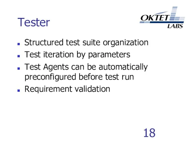 Tester Structured test suite organization Test iteration by parameters Test Agents