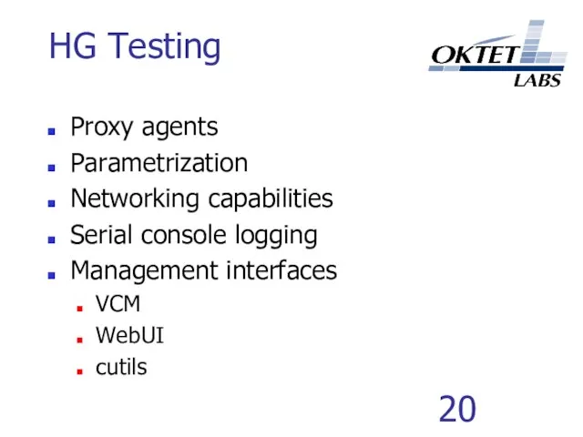 HG Testing Proxy agents Parametrization Networking capabilities Serial console logging Management interfaces VCM WebUI cutils