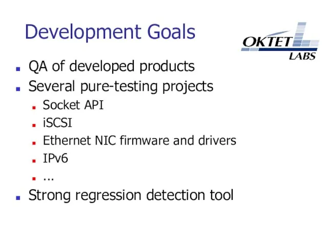 Development Goals QA of developed products Several pure-testing projects Socket API