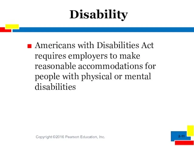 2- Disability Americans with Disabilities Act requires employers to make reasonable