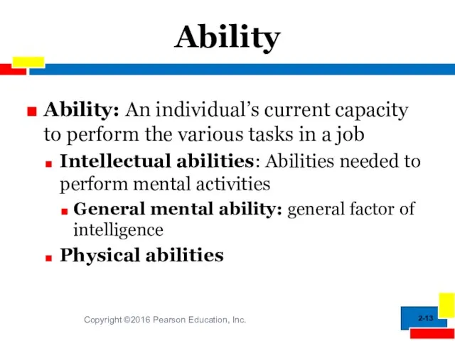 2- Ability Ability: An individual’s current capacity to perform the various