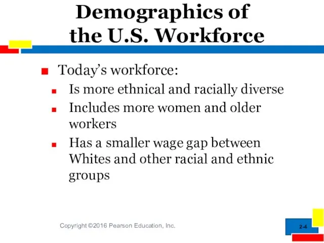 2- Demographics of the U.S. Workforce Today’s workforce: Is more ethnical