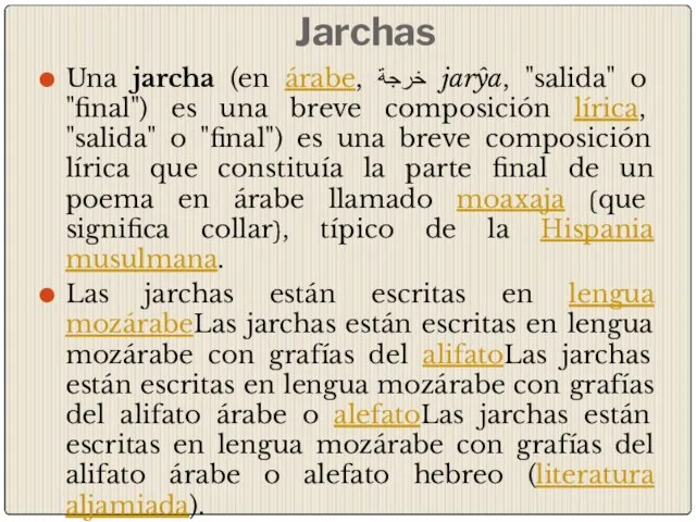 Jarchas Una jarcha (en árabe, خرجة jarŷa, "salida" o "final") es