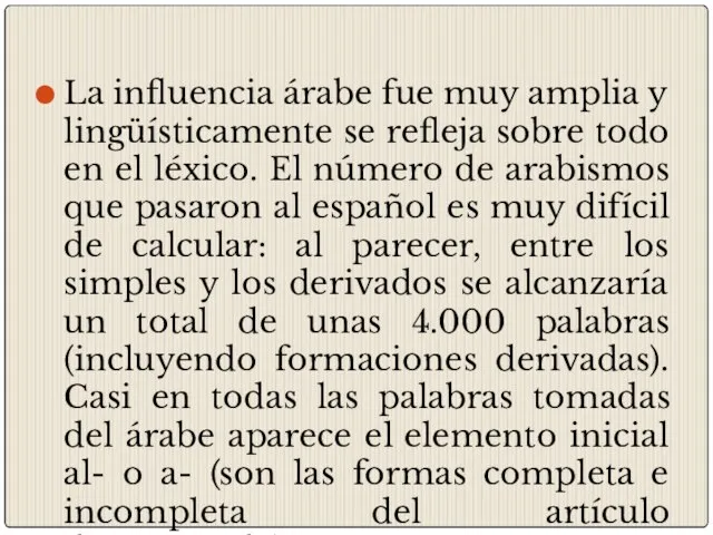 La influencia árabe fue muy amplia y lingüísticamente se refleja sobre