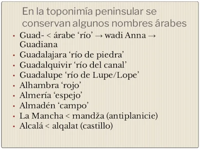 En la toponimía peninsular se conservan algunos nombres árabes Guad- Guadalajara