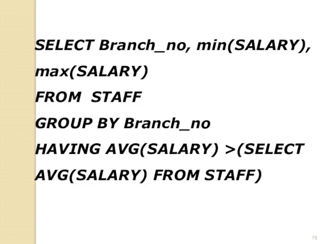 SELECT Branch_no, min(SALARY), max(SALARY) FROM STAFF GROUP BY Branch_no HAVING AVG(SALARY) >(SELECT AVG(SALARY) FROM STAFF)