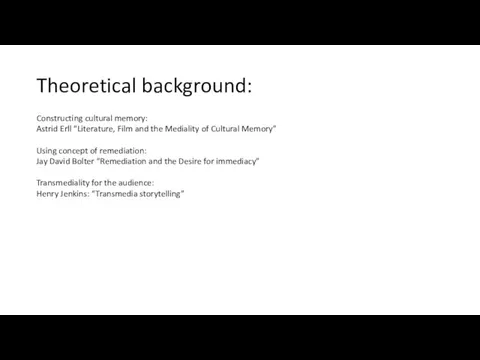 Theoretical background: Constructing cultural memory: Astrid Erll “Literature, Film and the