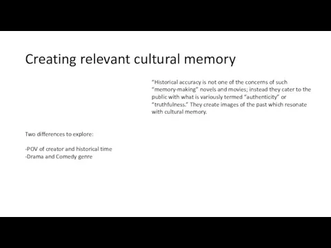 Creating relevant cultural memory “Historical accuracy is not one of the