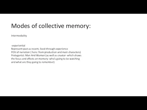 Modes of collective memory: Intermediality -experiential Represent past as recent, lived-through