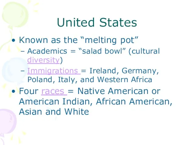 United States Known as the “melting pot” Academics = “salad bowl”