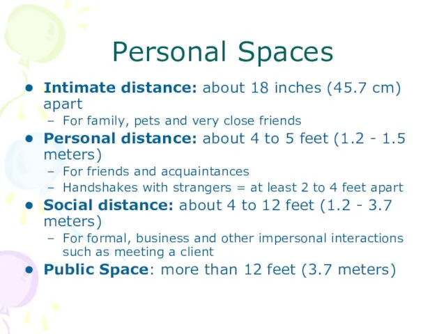 Personal Spaces Intimate distance: about 18 inches (45.7 cm) apart For