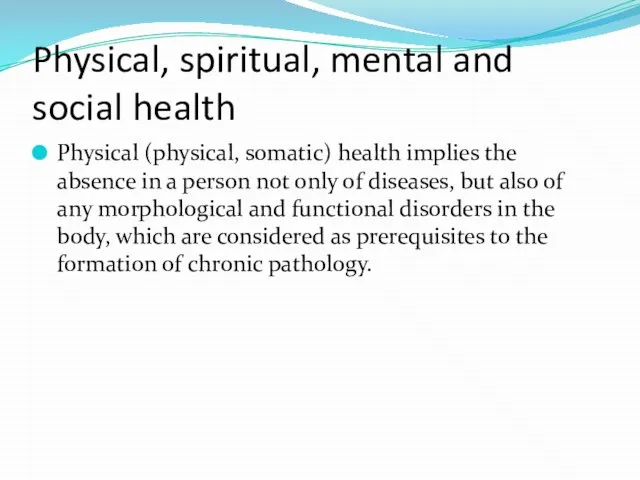 Physical, spiritual, mental and social health Physical (physical, somatic) health implies