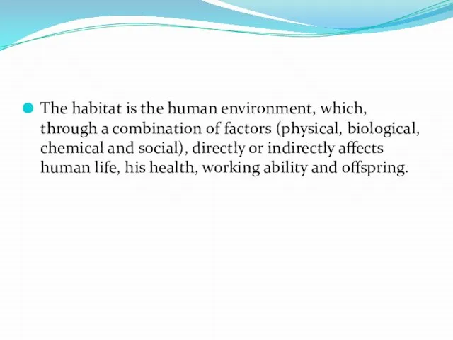 The habitat is the human environment, which, through a combination of