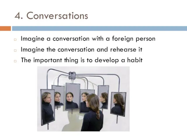 4. Conversations Imagine a conversation with a foreign person Imagine the