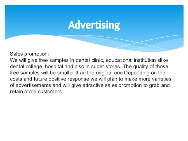 Sales promotion: We will give free samples in dental clinic, educational