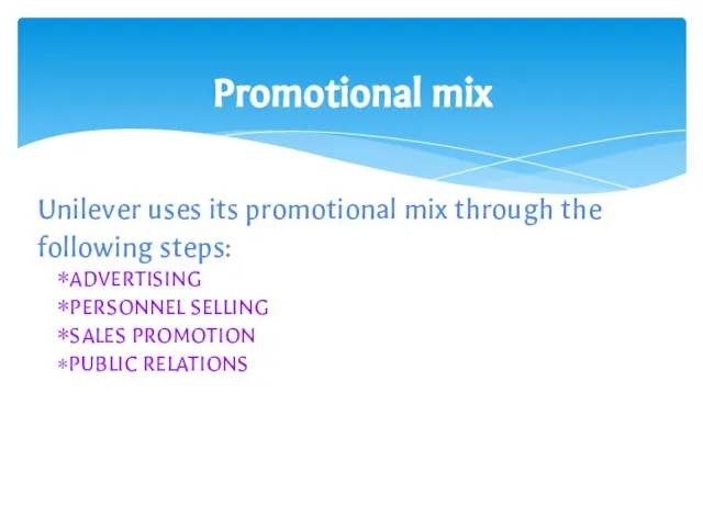 Unilever uses its promotional mix through the following steps: ADVERTISING PERSONNEL