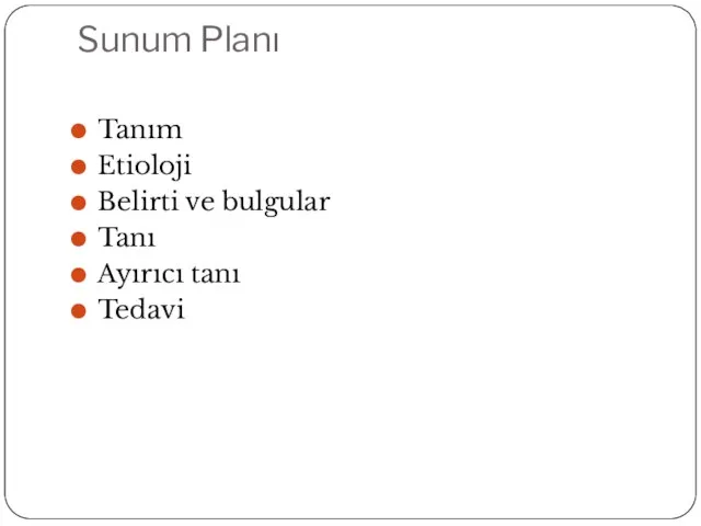 Sunum Planı Tanım Etioloji Belirti ve bulgular Tanı Ayırıcı tanı Tedavi