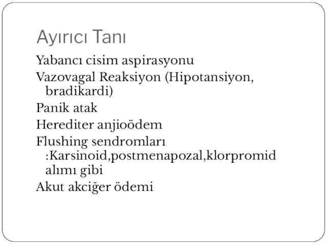 Ayırıcı Tanı Yabancı cisim aspirasyonu Vazovagal Reaksiyon (Hipotansiyon, bradikardi) Panik atak