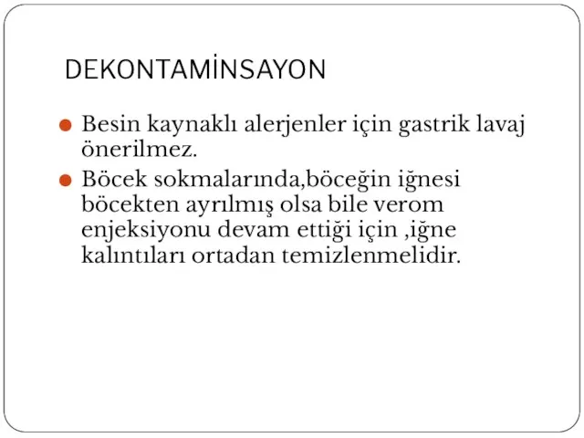 DEKONTAMİNSAYON Besin kaynaklı alerjenler için gastrik lavaj önerilmez. Böcek sokmalarında,böceğin iğnesi