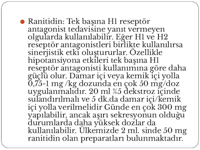 Ranitidin: Tek başına H1 reseptör antagonist tedavisine yanıt vermeyen olgularda kullanılabilir.