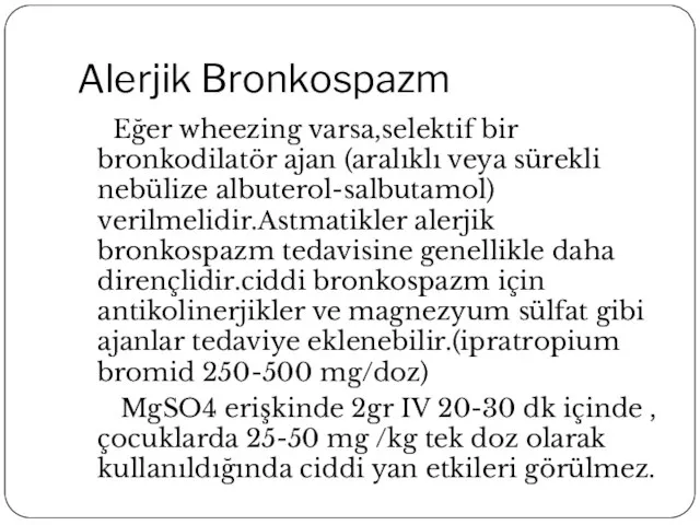 Alerjik Bronkospazm Eğer wheezing varsa,selektif bir bronkodilatör ajan (aralıklı veya sürekli