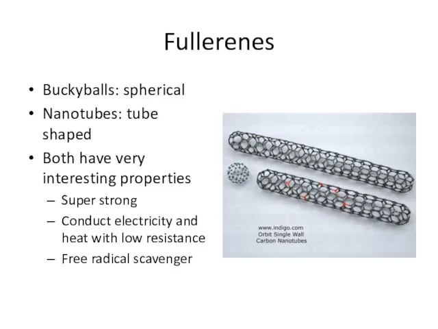 Fullerenes Buckyballs: spherical Nanotubes: tube shaped Both have very interesting properties