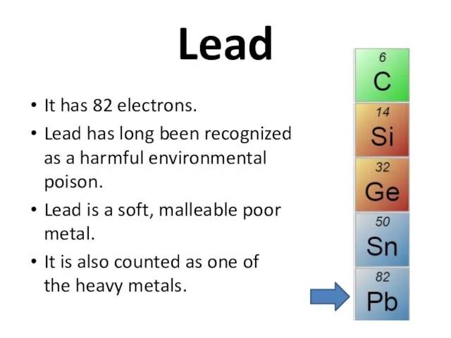 Lead It has 82 electrons. Lead has long been recognized as