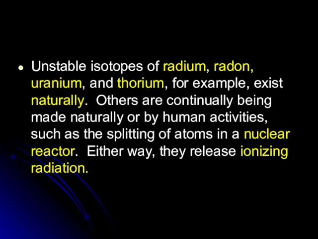 Unstable isotopes of radium, radon, uranium, and thorium, for example, exist