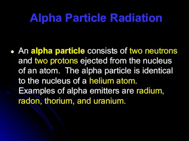 Alpha Particle Radiation An alpha particle consists of two neutrons and