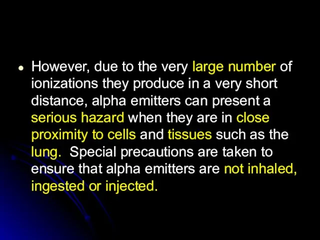 However, due to the very large number of ionizations they produce