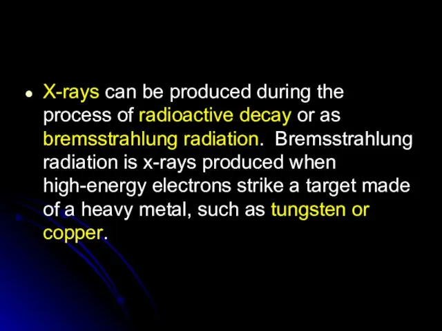 X-rays can be produced during the process of radioactive decay or