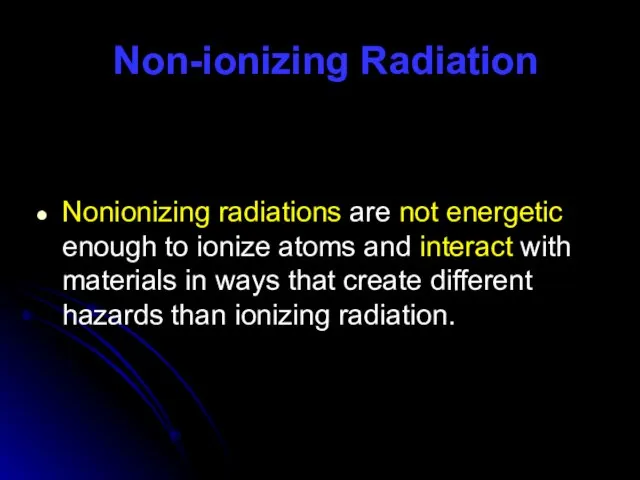 Non-ionizing Radiation Nonionizing radiations are not energetic enough to ionize atoms