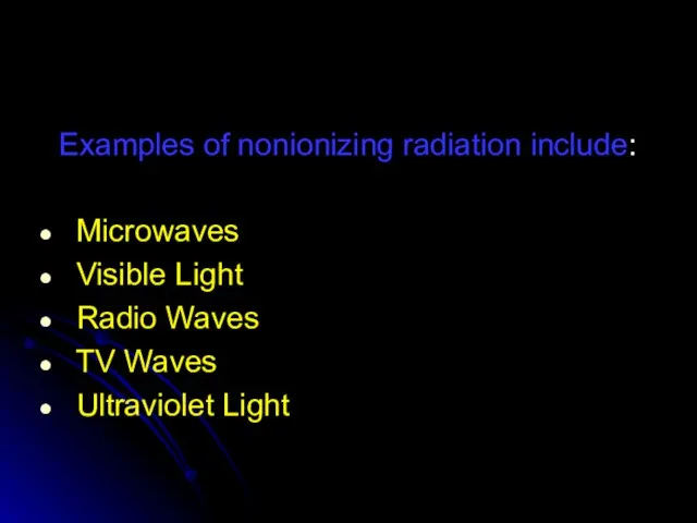 Examples of nonionizing radiation include: Microwaves Visible Light Radio Waves TV Waves Ultraviolet Light