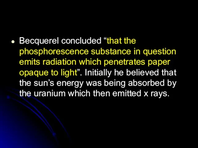 Becquerel concluded “that the phosphorescence substance in question emits radiation which